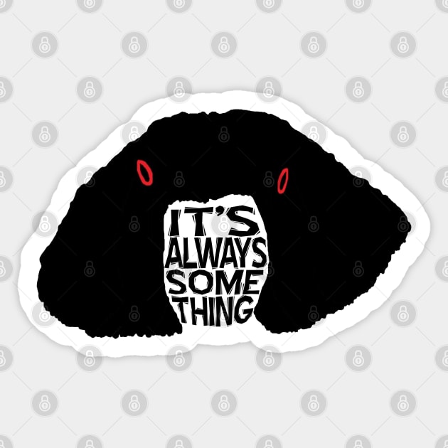 It's Always Something Sticker by marengo